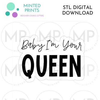 Baby I'm Your Queen Script Cookie Cutter STL DIGITAL DOWNLOAD