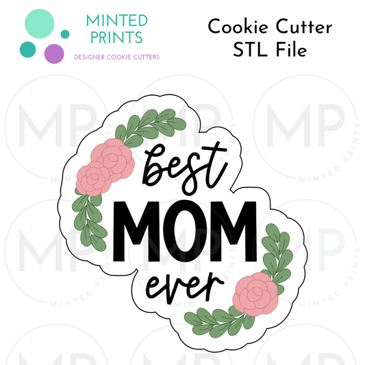 Floral Best Mom Ever Cookie Cutter STL DIGITAL FILE