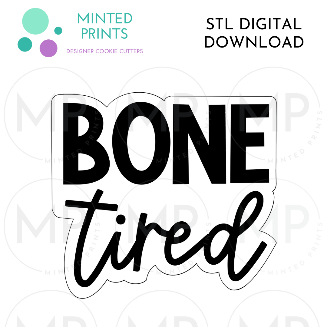 Bone Tired Script Cookie Cutter STL DIGITAL DOWNLOAD