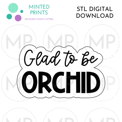 Glad to be Orchid Script Cookie Cutter STL DIGITAL DOWNLOAD