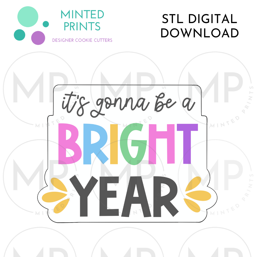 It's Going to Be a Bright Year Script Cookie Cutter STL DIGITAL DOWNLOAD