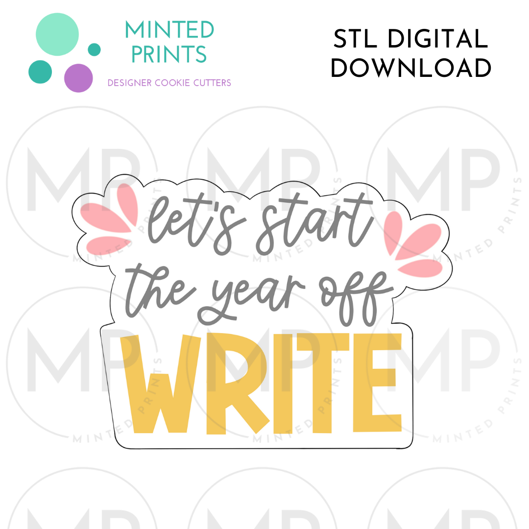 Let's Start the Year Off Write Script Cookie Cutter STL DIGITAL DOWNLOAD