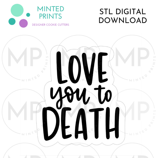 Love You to Death Script Cookie Cutter STL DIGITAL DOWNLOAD