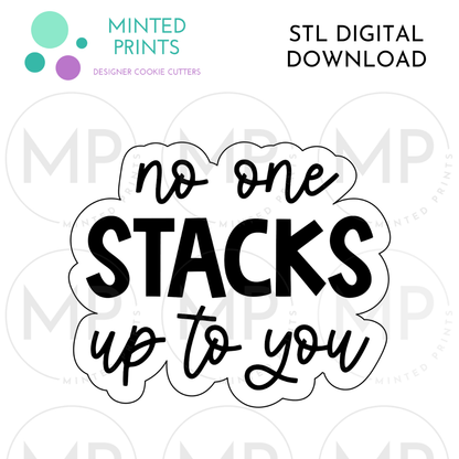 No One Stacks Up to You Script Cookie Cutter STL DIGITAL DOWNLOAD