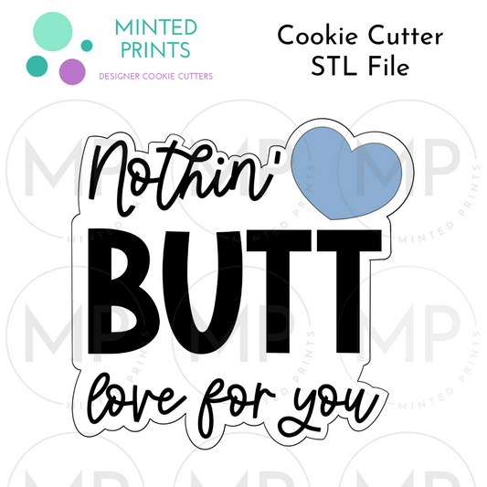 Nothin' Butt Love For You Cookie Cutter STL DIGITAL FILE