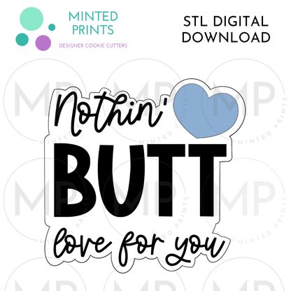 Nothin' Butt Love Script Cookie Cutter STL DIGITAL DOWNLOAD