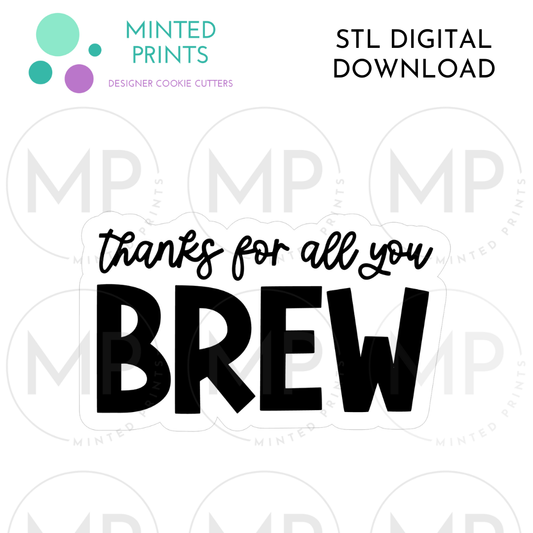 Thanks For All You BREW Script Cookie Cutter STL DIGITAL DOWNLOAD