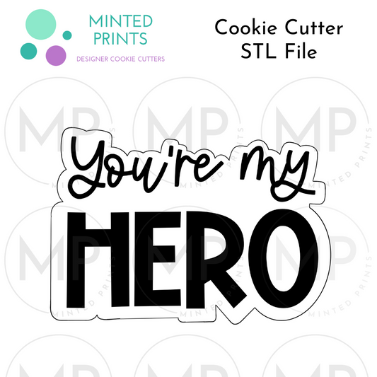 You're My Hero Cookie Cutter STL DIGITAL FILE
