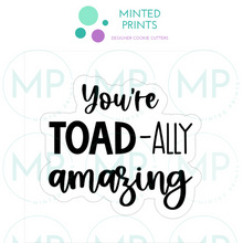 Load image into Gallery viewer, You&#39;re Toad-ally Amazing Script Cookie Cutter and STL File
