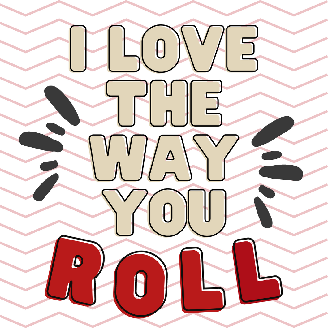 I Love the Way You Roll Cookie Tag, 2 inch